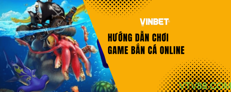 Tìm hiểu đôi nét về bắn cá Vinbet